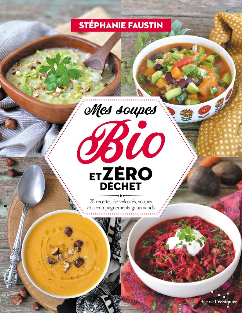 Couverture du livre Mes soupes bio et zéro déchet de Stéphanie Faustin : Livre de cuisine bio végétarienne
