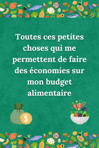 Toutes ces petites choses qui me permettent de faire des économies sur mon budget alimentaire