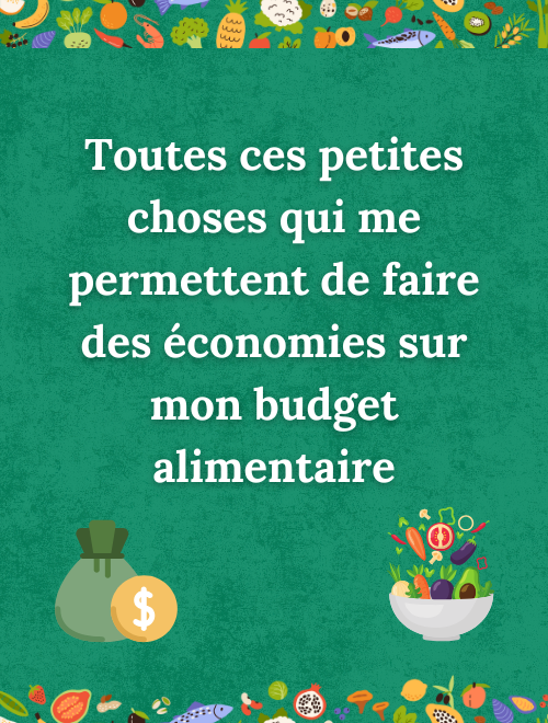 Toutes ces petites choses qui me permettent de faire des économies sur mon budget alimentaire