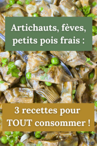 Artichauts, fèves, petits pois frais : 3 recettes pour TOUT consommer !