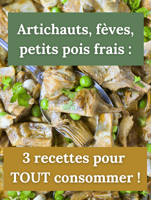Artichauts, fèves, petits pois frais : 3 recettes pour TOUT consommer !