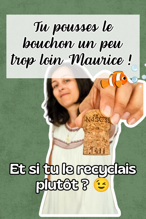 Photo montrant l'autrice qui tend le bras avec un bouchon en liège à la main, avec le titre : Tu pousses le bouchon un peu trop loin Maurice !, faisant référence à une ancienne publicité très connue.