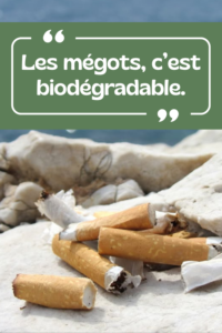 « Les mégots, c&rsquo;est biodégradable. »